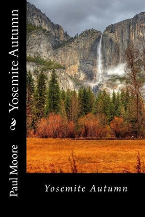 Yosemite Autumn by Paul B Moore 9781507633809