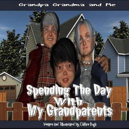 Spending The Day With My Grandparents: Grandpa Grandma and Me by Clifton Pugh 9781507778449