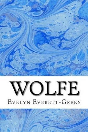 Wolfe: (Evelyn Everett-Green Classics Collection) by Evelyn Everett-Green 9781508698913