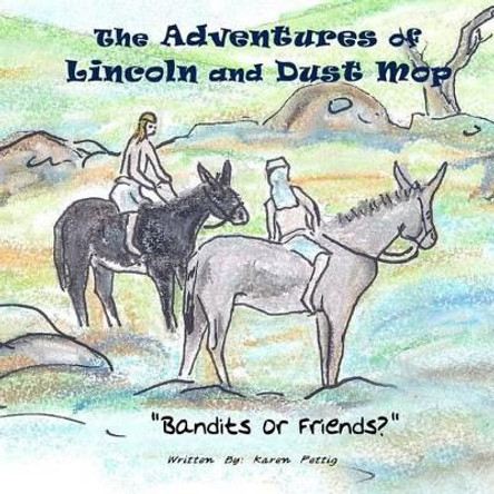 The Adventures of Lincoln and Dust Mop: Bandits or Friends by Karen Fettig 9781508699170