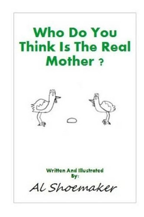Who Do You Think Is The Real Mother? by Al Shoemaker 9781508877264