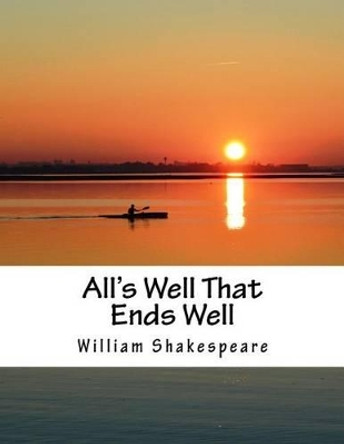 All's Well That Ends Well by William Shakespeare 9781517506766