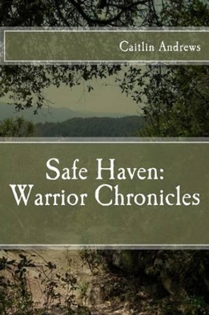 Safe Haven: Warrior Chronicles: The Coming Storm by Caitlin Andrews 9781499572599