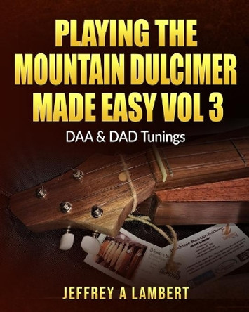 Playing The Mountain Dulcimer Made Easy Vol III by Jeffrey a Lambert 9781495294815