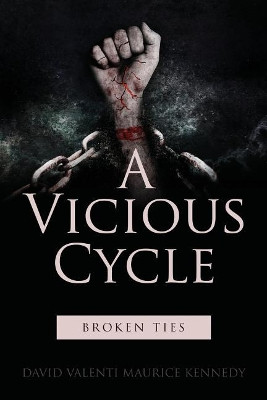 A Vicious Cycle: Broken Ties by David Valenti Maurice Kennedy 9781949563467