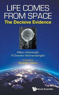 Life Comes From Space: The Decisive Evidence Milton Wainwright (Univ Of Sheffield, Uk) 9789811266256