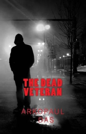 The Dead Veteran: A Detective Smith Novel by Arkopaul Das 9781496007933