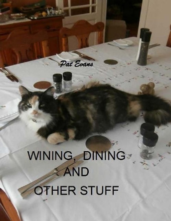 Wining, Dining and Other Stuff by Pat Evans 9781494767051