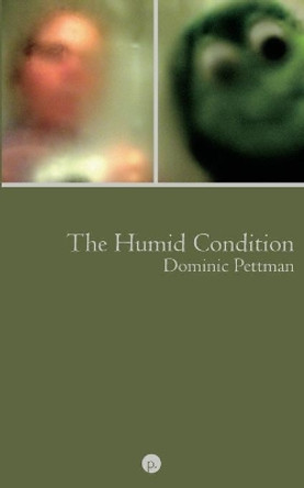 The Humid Condition: (More) Overheated Observations by Dominic Pettman 9781950192717