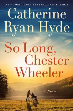 So Long, Chester Wheeler: A Novel by Catherine Ryan Hyde