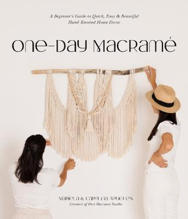 One-Day Macramé: A Beginner's Guide to Quick, Easy & Beautiful Hand-Knotted Home Decor by Mariela Artigues