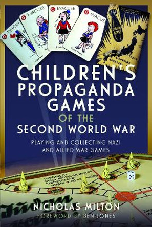 Children’s Propaganda Games of the Second World War: Playing and Collecting Nazi and Allied War Games by Nicholas Milton 9781399060998