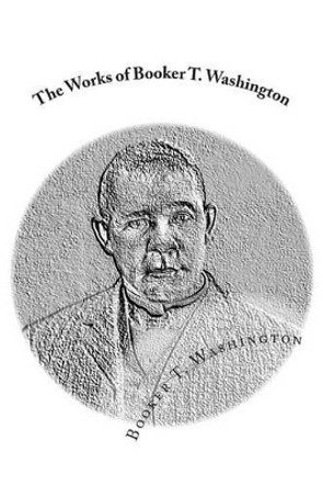 The Works of Booker T. Washington: Up From Slavery: An Autobiography & My Larger Education by J Mitchell 9781482345094