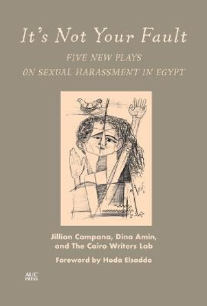 It's Not Your Fault: Five New Plays on Sexual Harassment in Egypt by Jillian Campana