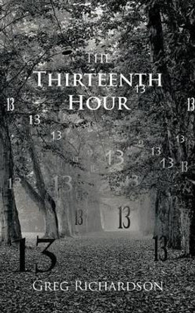 The Thirteenth Hour by Greg Richardson 9781462057955