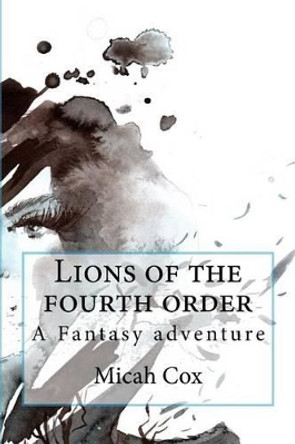 Lions of the fourth order by Micah Cox 9781502448866