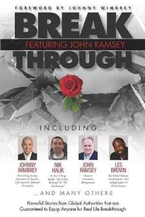Break Through Featuring John Ramsey: Powerful Stories from Global Authorities That Are Guaranteed to Equip Anyone for Real Life Breakthrough by Johnny Wimbrey 9781951502324