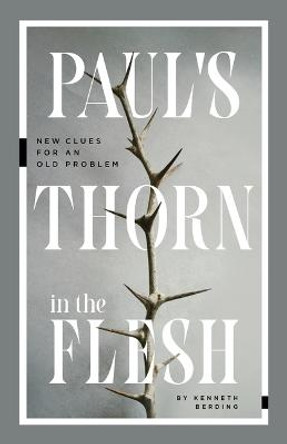 Paul`s Thorn in the Flesh – New Clues for an Old Problem by Kenneth Berding