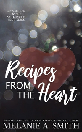 Recipes from the Heart: A Companion to the Safeguarded Heart Series by Melanie a Smith 9781952121647