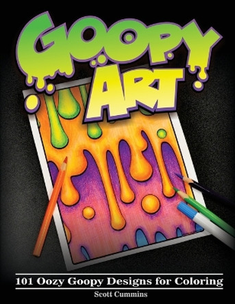 Goopy Art: 101 Oozy Goopy Designs for Coloring by Scott C Cummins 9781977668943