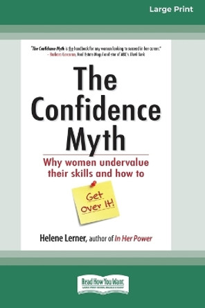 The Confidence Myth: Why Women Undervalue Their Skills and How to Get Over It [16 Pt Large Print Edition] by Helene Lerner 9780369381033