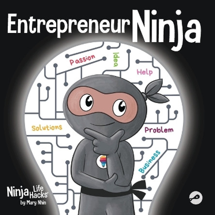 Entrepreneur Ninja: A Children's Book About Developing an Entrepreneurial Mindset by Mary Nhin 9781637316702