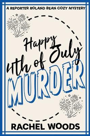 Happy 4th of July Murder by Rachel Woods 9781943685790