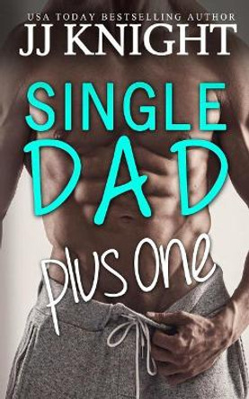 Single Dad Plus One: A Billionaire and Secret Baby Romantic Comedy by Jj Knight 9781977566584