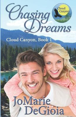 Chasing Dreams: Cloud Canyon Book 1 by Jomarie Degioia 9781944181307