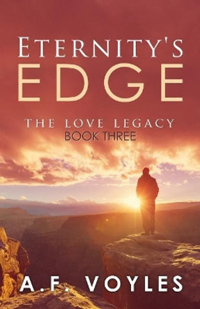 Eternity's Edge: The Love Legacy by A F Voyles 9781944255633