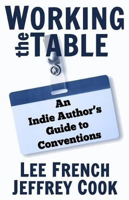 Working the Table: An Indie Author's Guide to Conventions by Lee French 9781944334031