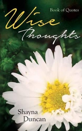 Wise Thoughts: Book of Quotes by Shayna Duncan 9781944348137