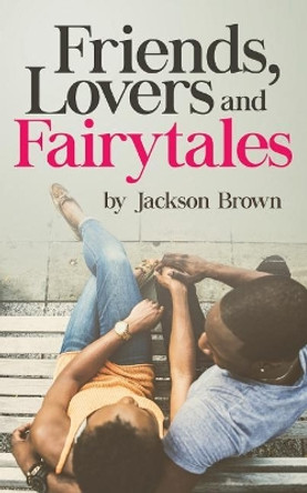 Friends, Lovers, and Fairytales by Jackson Brown 9781944348540