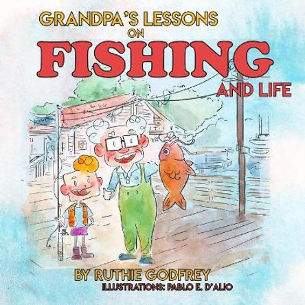 Grandpa's Lessons on Fishing and Life by Ruthie Godfrey 9781952402104