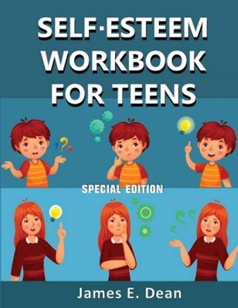 Self-Esteem Workbook for Teens: How to improve Self Confidence 100 Pages Special Edition by James E Dean 9781952524257