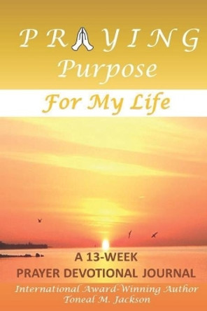 Praying Purpose for My Life by Toneal M Jackson 9781945145568