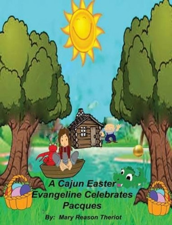 A Cajun Easter Evangeline Celebrates Pacques by Mary Reason Theriot 9781945393365