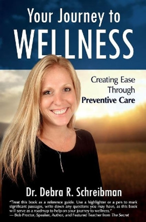 Your Journey to Wellness: Creating Ease Through Preventive Care by Dr Debra R Schreibman 9781945446160