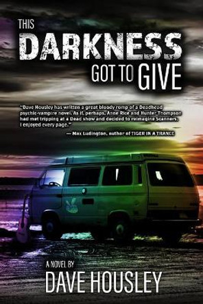 This Darkness Got to Give by Dave Housley 9781945502880