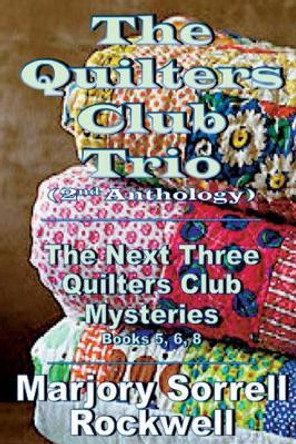 The Quilters Club Trio: Books 5, 6, and 8 in The Quilters Club Mystery Series by Marjory Sorrell Rockwell 9781945772627