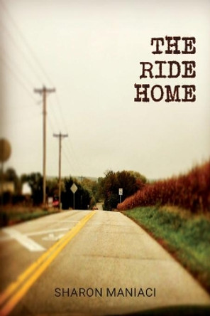 The Ride Home by Sharon Maniaci 9781945907814