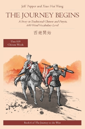 The Journey Begins: A Story in Traditional Chinese and Pinyin, 600 Word Vocabulary Level by Xiao Hui Wang 9781952601170