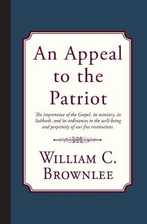 An Appeal to the Patriot by William C Brownlee 9781946145239