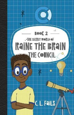 The Secret World of Raine the Brain: The Council by C L Fails 9781947506114