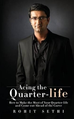 Acing the Quarter-life: How to Make the Most of Your Quarter-life and Come out Ahead of the Curve by Rohit Sethi 9781945497476