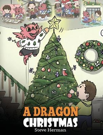 A Dragon Christmas: Help Your Dragon Prepare for Christmas. A Cute Children Story To Celebrate The Most Special Day of The Year. by Steve Herman 9781948040655 A Dragon Christmas: Help Your Dragon Prepare for Christmas. A Cute Children Story To Celebrate The Most Special Day of The Year. by Steve Herman 9781948040655