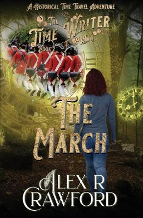 The Time Writer and The March: A Historical Time Travel Adventure by Alex R Crawford 9781953485045