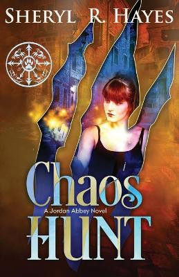Chaos Hunt: A Jordan Abbey Novel by Sheryl R Hayes 9781948480031