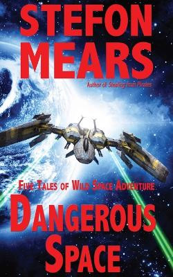 Dangerous Space: Five Tales of Wild Space Adventure by Stefon Mears 9781948490382