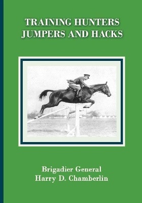 Training Hunters, Jumpers and Hacks by Harry Dwight Chamberlin 9781948717083